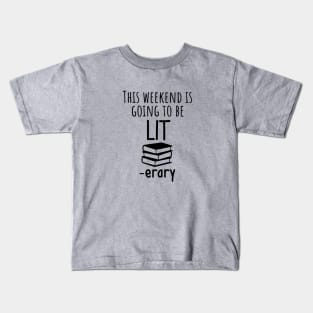 This Weekend is Going to Be Lit-erary Kids T-Shirt